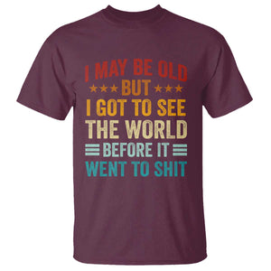 I May Be Old But I Got To See The World Before It Went To Shit T Shirt
