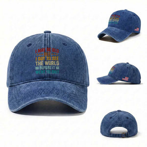 I May Be Old But I Got To See The World Before It Went To Shit Washed Cotton Baseball Cap