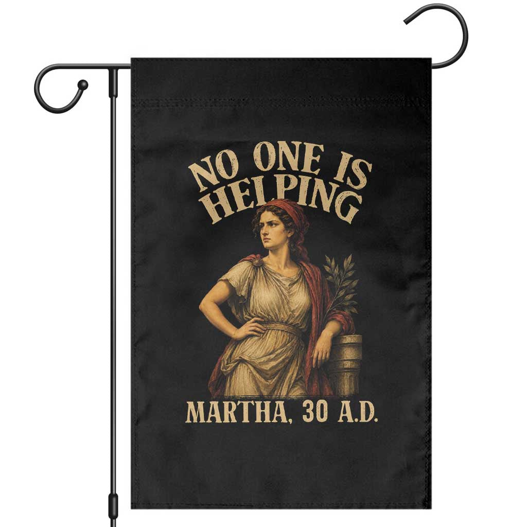 No One is Helping Martha 30 AD Funny Christian Garden Flag