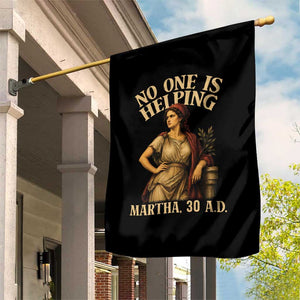 No One is Helping Martha 30 AD Funny Christian Garden Flag