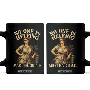 No One is Helping Martha 30 AD Funny Christian Coffee Mug
