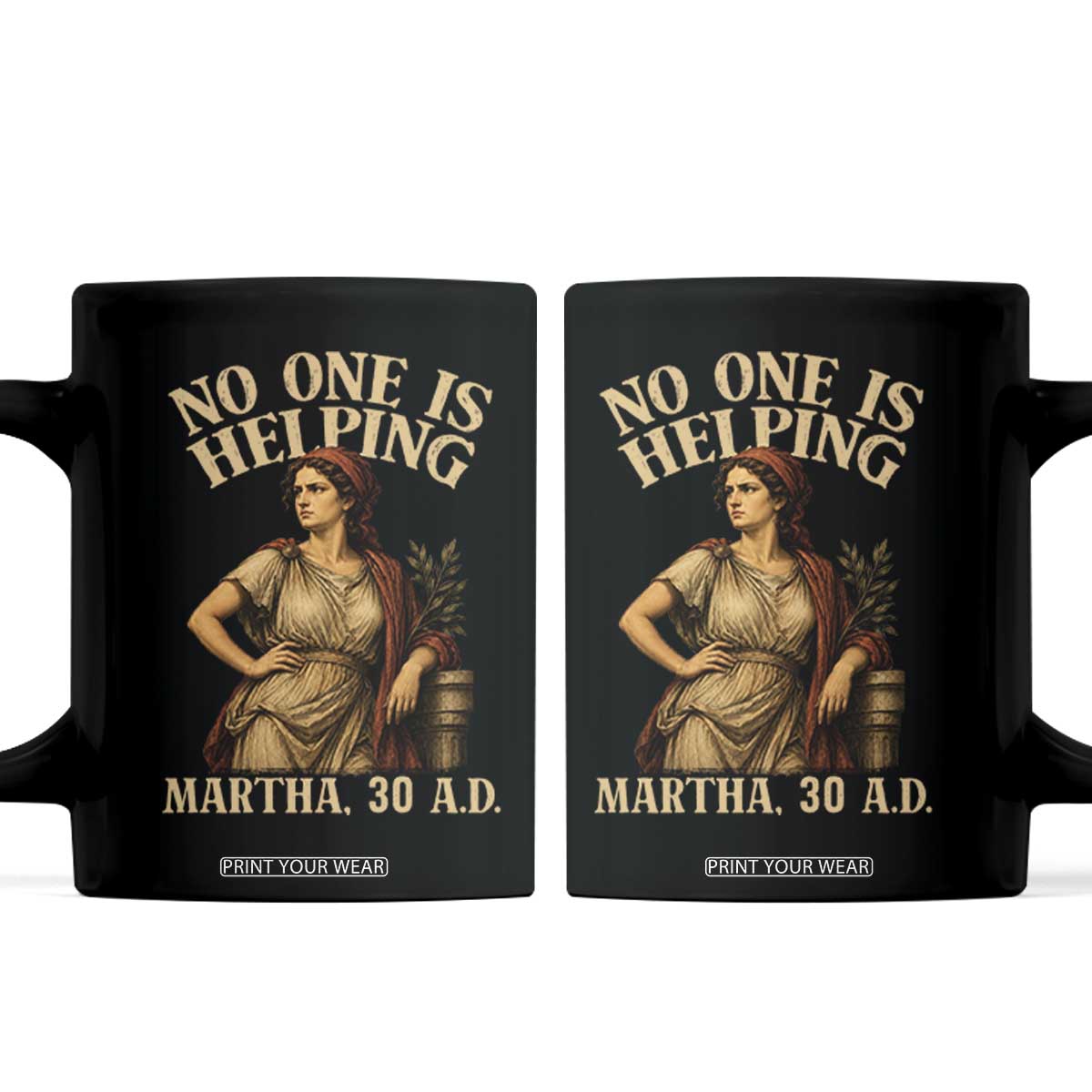 No One is Helping Martha 30 AD Funny Christian Coffee Mug TS11 Black Print Your Wear
