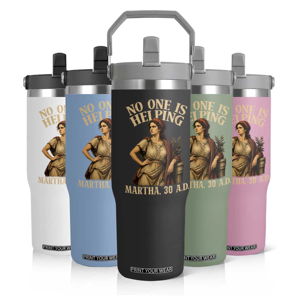 No One is Helping Martha 30 AD Funny Christian Flip Straw Tumbler