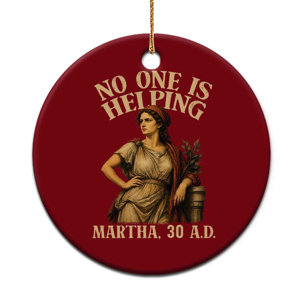 No One is Helping Martha 30 AD Funny Christian Ceramic Ornament