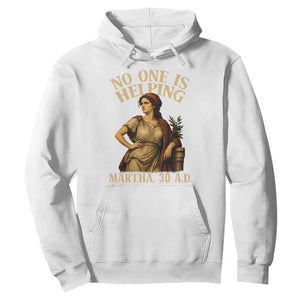 No One is Helping Martha 30 AD Funny Christian Hoodie