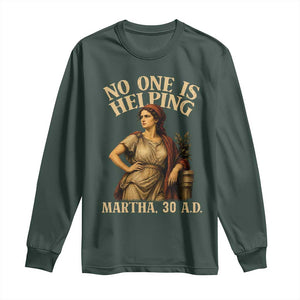 No One is Helping Martha 30 AD Funny Christian Long Sleeve Shirt