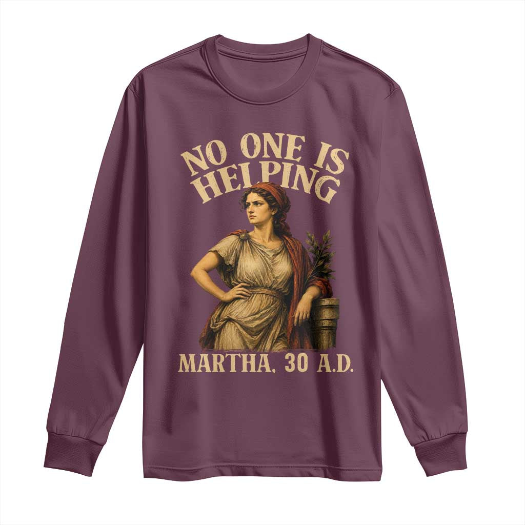 No One is Helping Martha 30 AD Funny Christian Long Sleeve Shirt