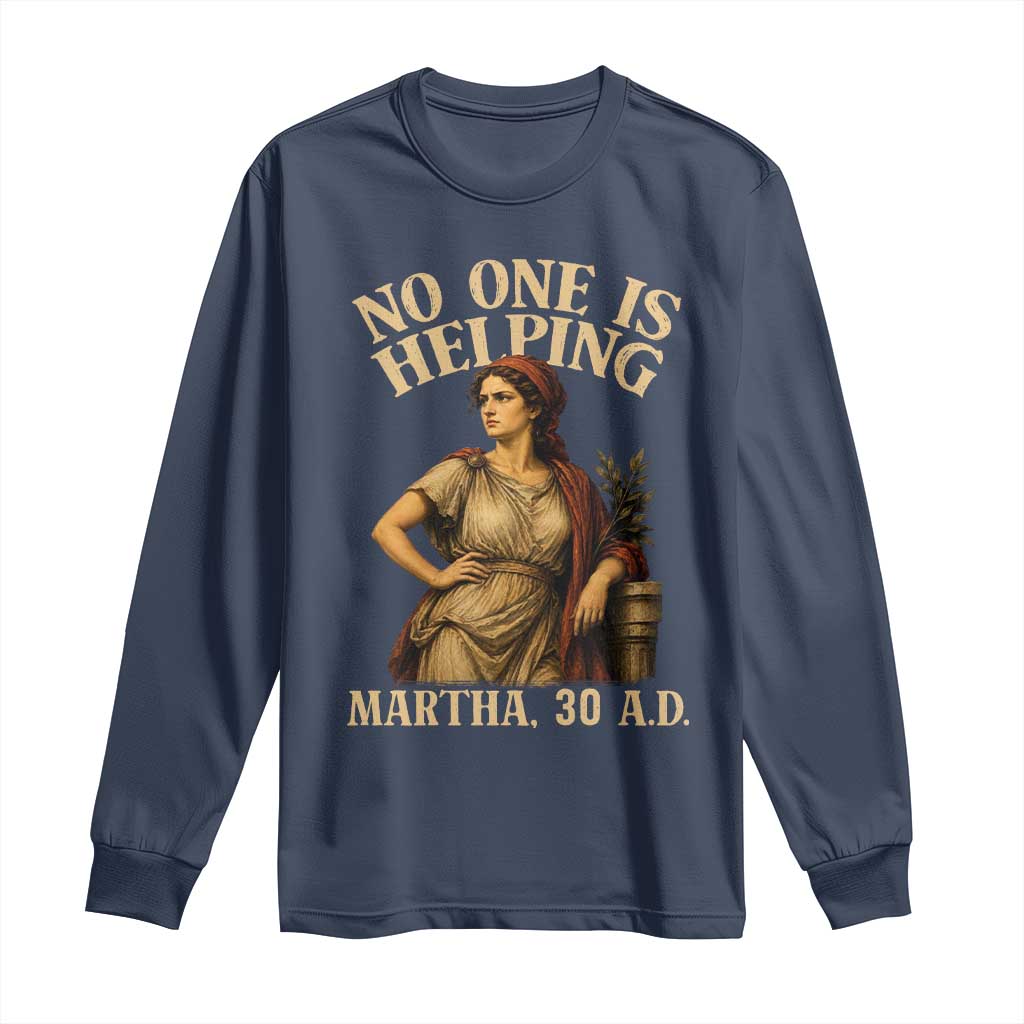 No One is Helping Martha 30 AD Funny Christian Long Sleeve Shirt