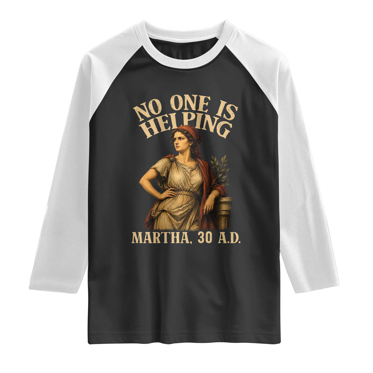 No One is Helping Martha 30 AD Funny Christian Raglan Shirt