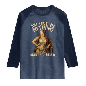 No One is Helping Martha 30 AD Funny Christian Raglan Shirt
