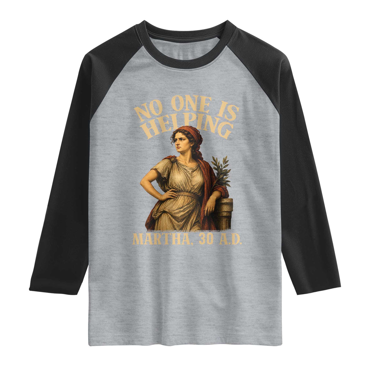 No One is Helping Martha 30 AD Funny Christian Raglan Shirt