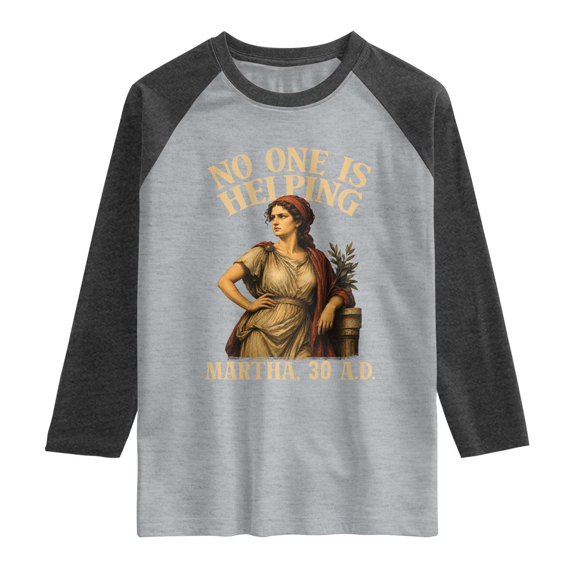 No One is Helping Martha 30 AD Funny Christian Raglan Shirt