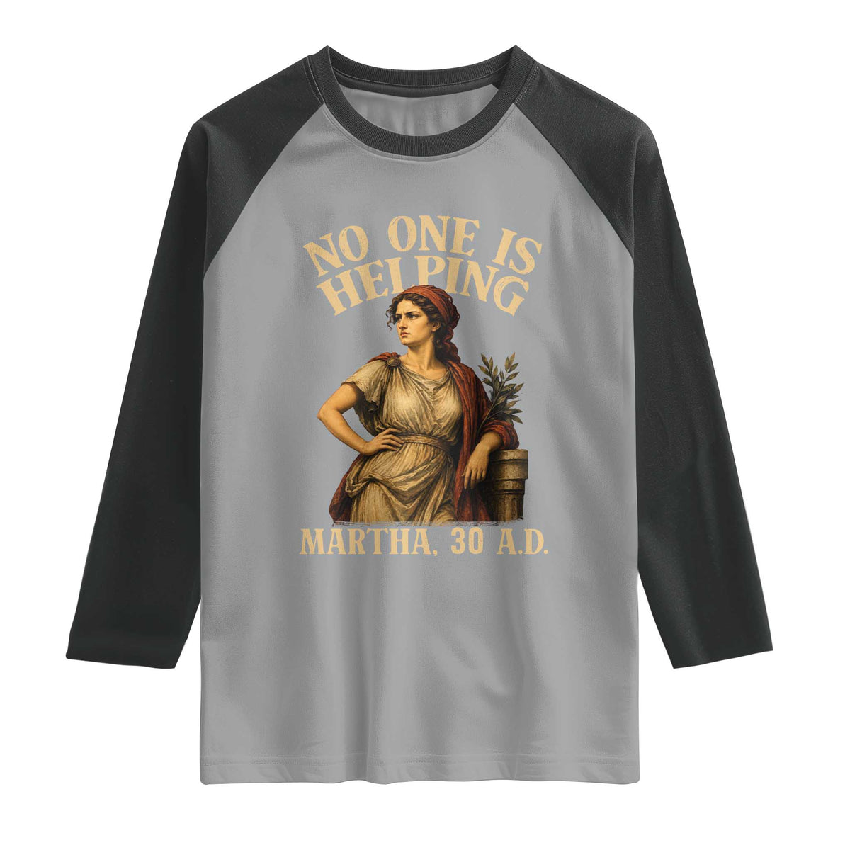 No One is Helping Martha 30 AD Funny Christian Raglan Shirt