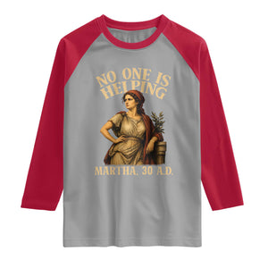 No One is Helping Martha 30 AD Funny Christian Raglan Shirt