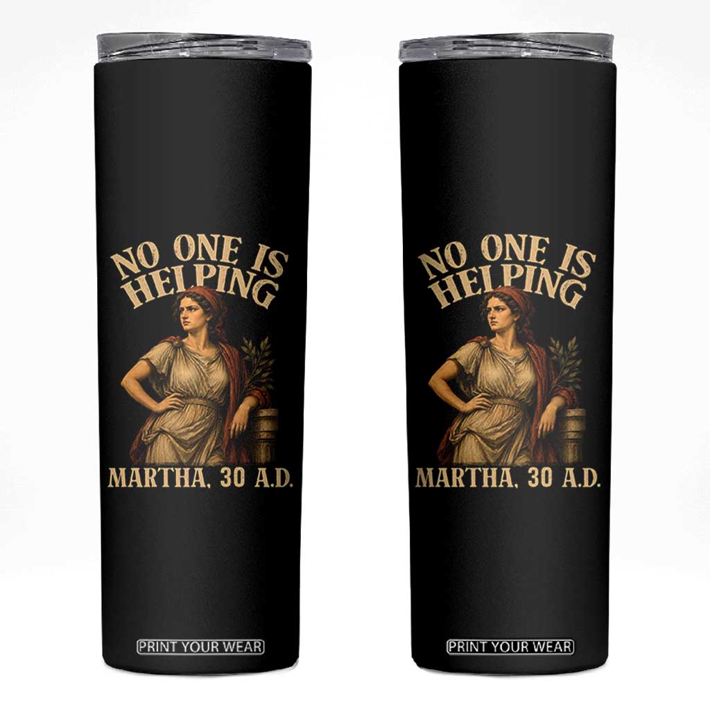 No One is Helping Martha 30 AD Funny Christian Skinny Tumbler