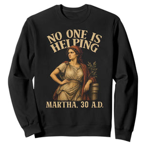 No One is Helping Martha 30 AD Funny Christian Sweatshirt