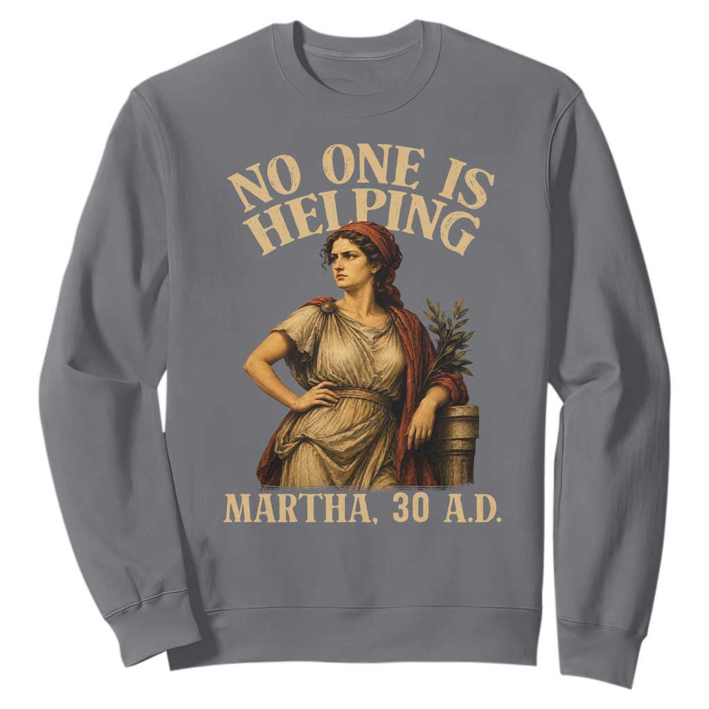 No One is Helping Martha 30 AD Funny Christian Sweatshirt