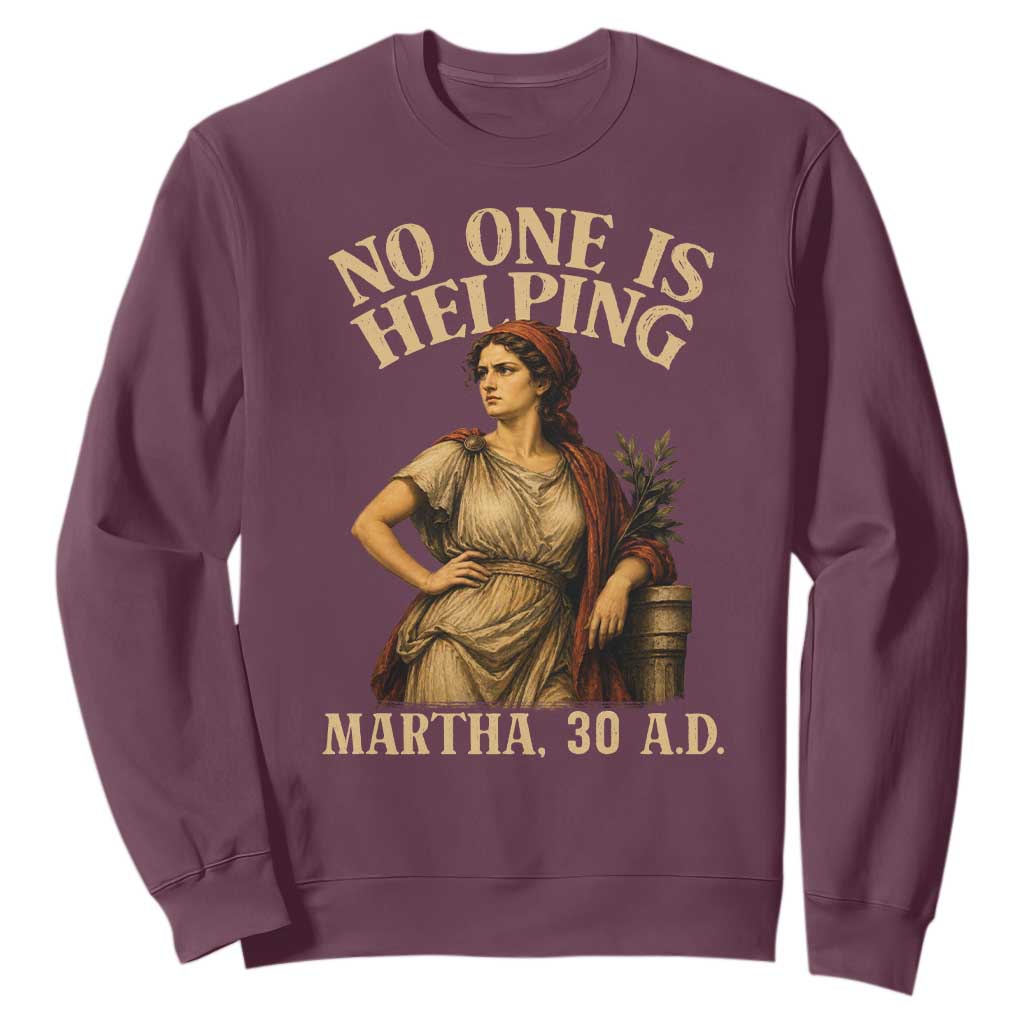 No One is Helping Martha 30 AD Funny Christian Sweatshirt