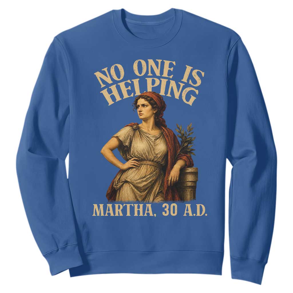 No One is Helping Martha 30 AD Funny Christian Sweatshirt