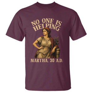 No One is Helping Martha 30 AD Funny Christian T Shirt