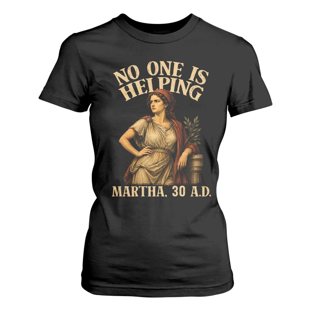 No One is Helping Martha 30 AD Funny Christian T Shirt For Women TS11 Black Print Your Wear