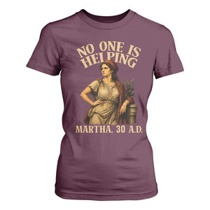 No One is Helping Martha 30 AD Funny Christian T Shirt For Women
