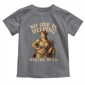 No One is Helping Martha 30 AD Funny Christian Toddler T Shirt