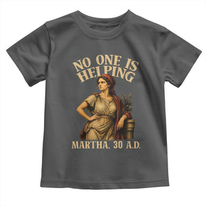No One is Helping Martha 30 AD Funny Christian Toddler T Shirt