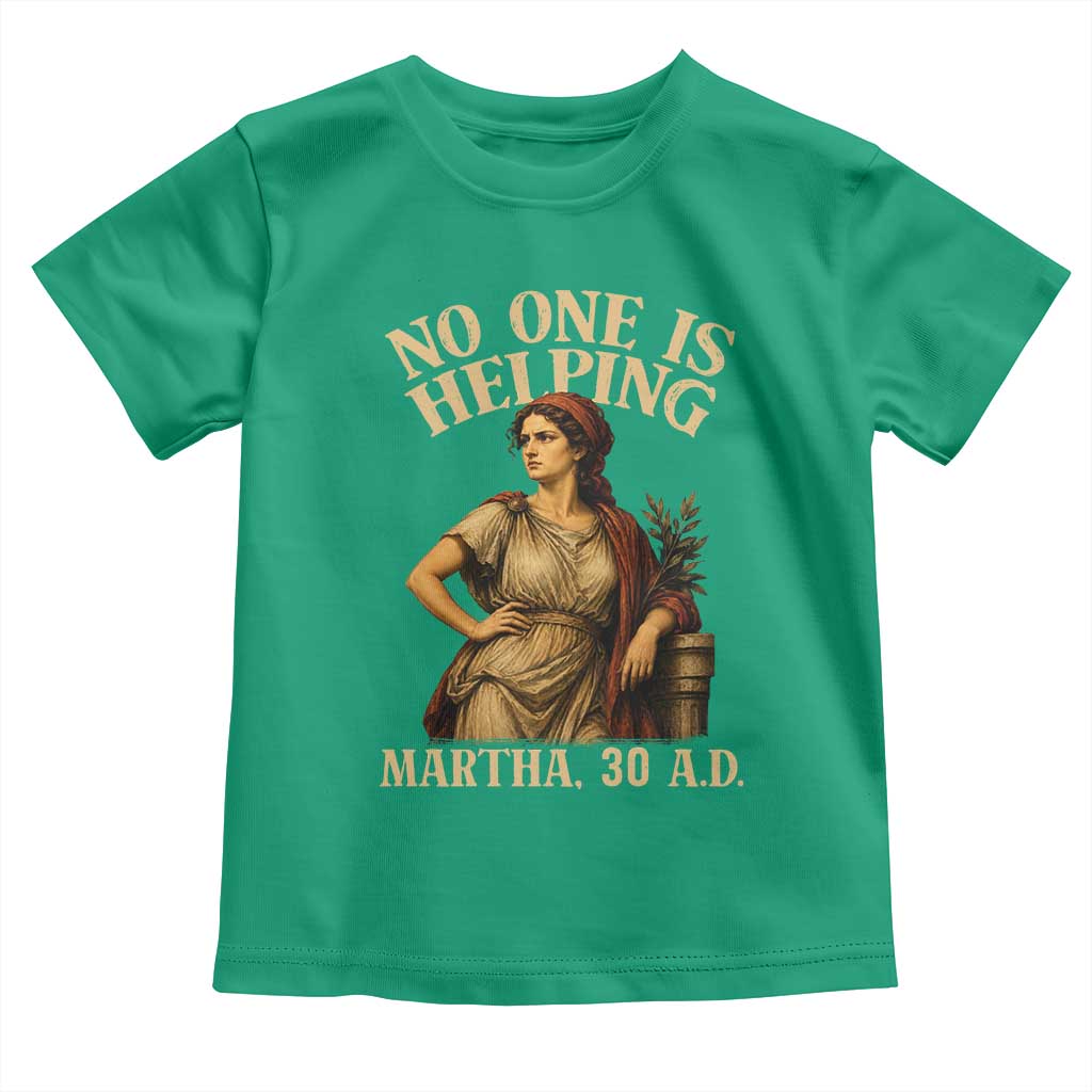 No One is Helping Martha 30 AD Funny Christian Toddler T Shirt