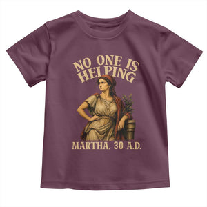No One is Helping Martha 30 AD Funny Christian Toddler T Shirt