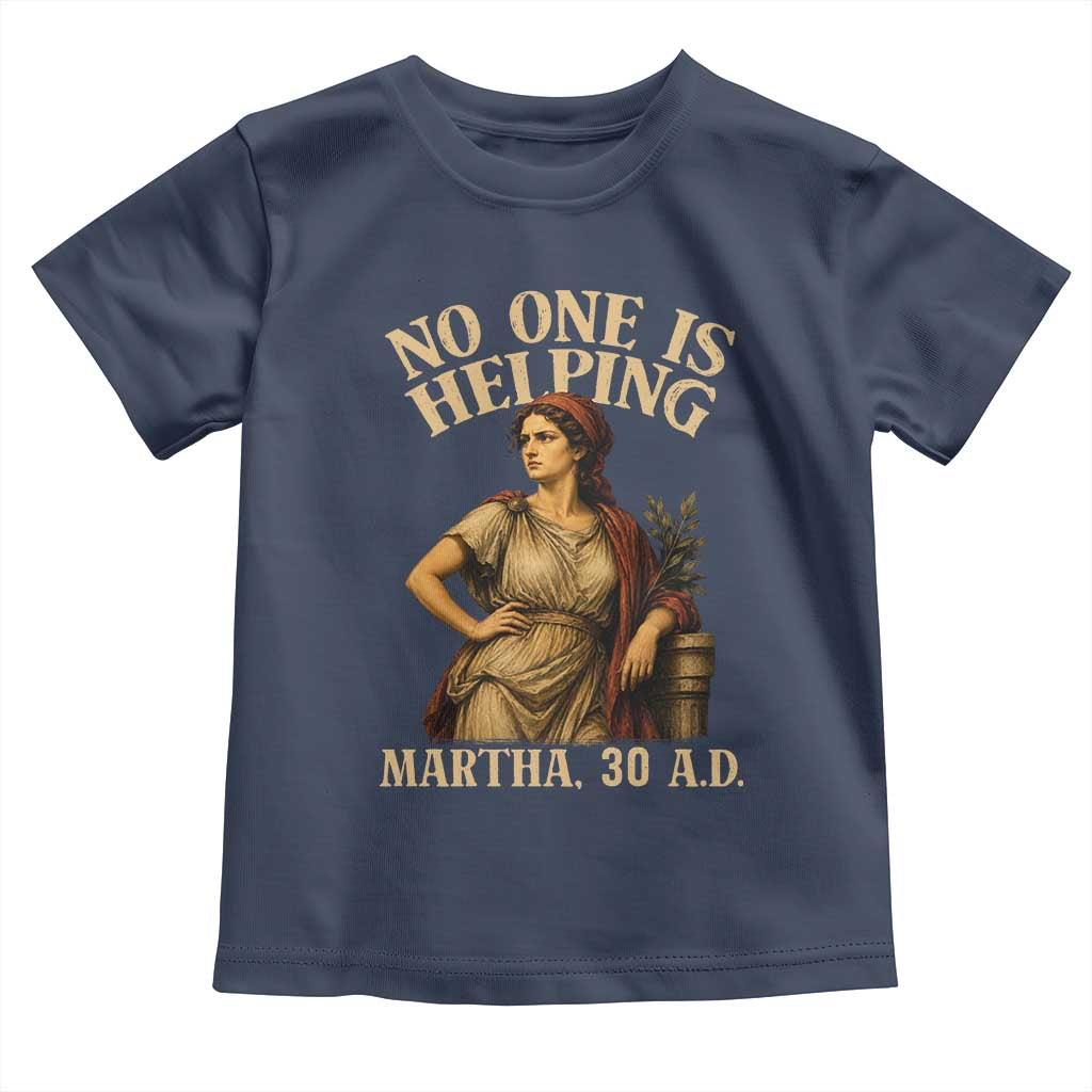 No One is Helping Martha 30 AD Funny Christian Toddler T Shirt