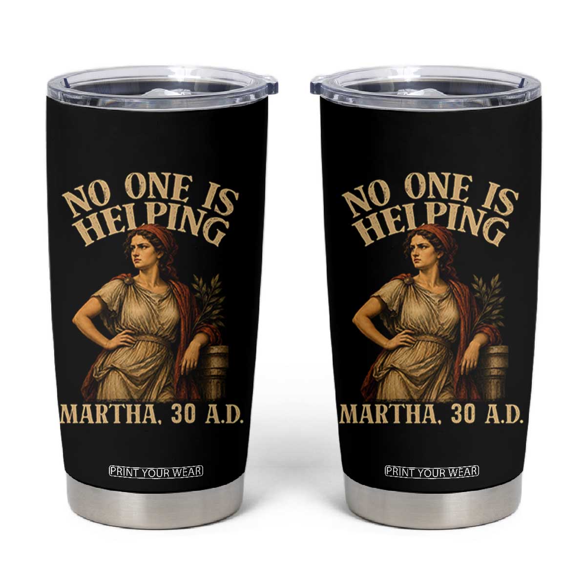 No One is Helping Martha 30 AD Funny Christian Tumbler Cup
