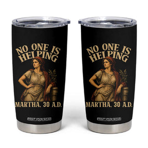No One is Helping Martha 30 AD Funny Christian Tumbler Cup
