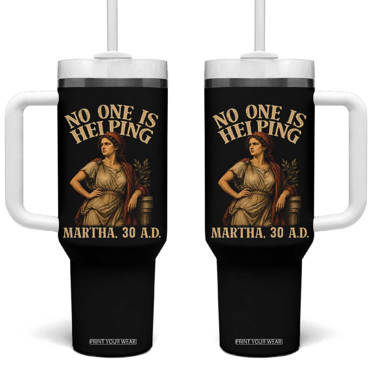 No One is Helping Martha 30 AD Funny Christian Tumbler With Handle TS11 One Size: 40 oz Black Print Your Wear
