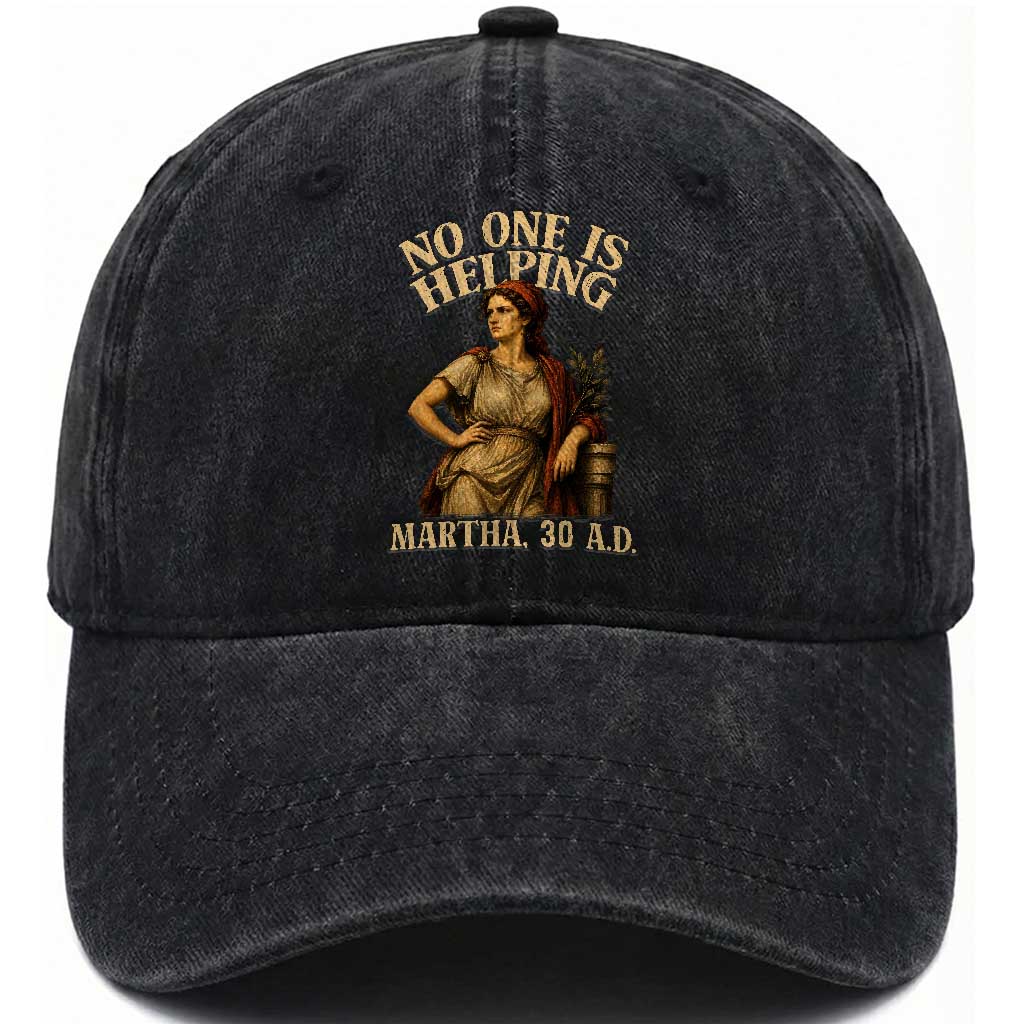 No One is Helping Martha 30 AD Funny Christian Washed Cotton Baseball Cap
