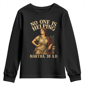 No One is Helping Martha 30 AD Funny Christian Youth Sweatshirt