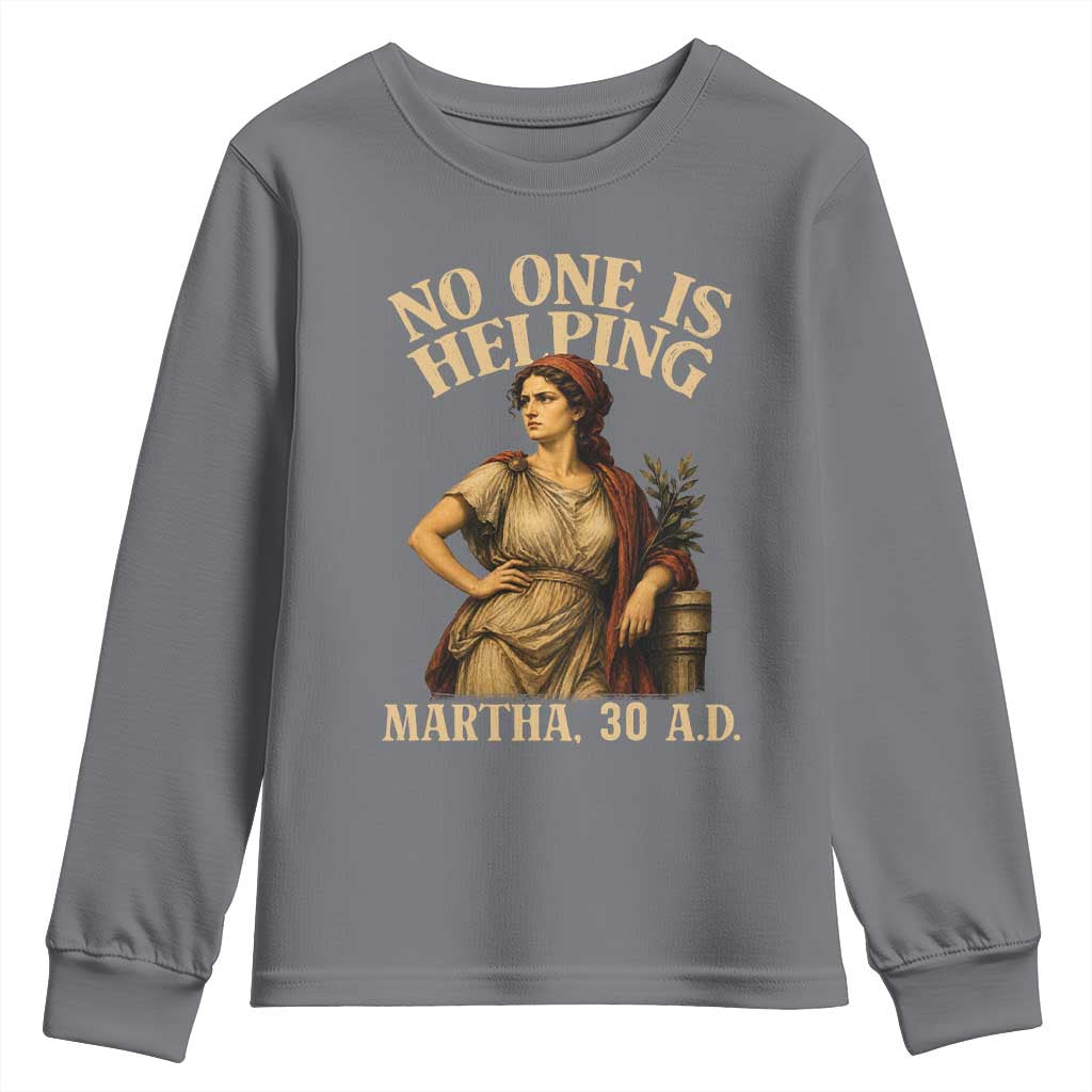 No One is Helping Martha 30 AD Funny Christian Youth Sweatshirt