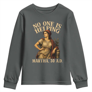 No One is Helping Martha 30 AD Funny Christian Youth Sweatshirt