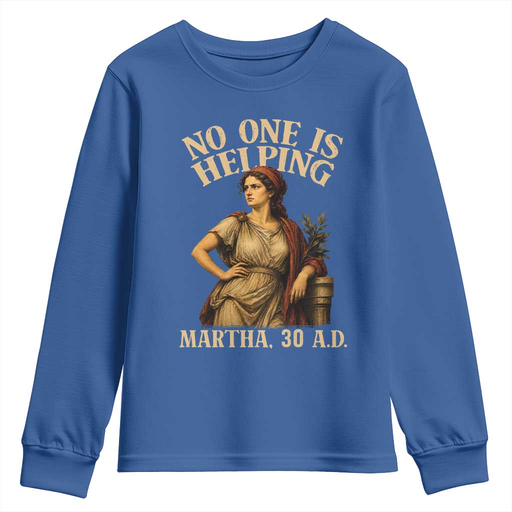 No One is Helping Martha 30 AD Funny Christian Youth Sweatshirt