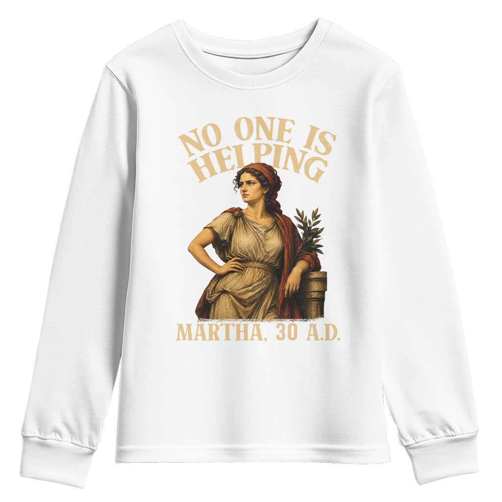 No One is Helping Martha 30 AD Funny Christian Youth Sweatshirt