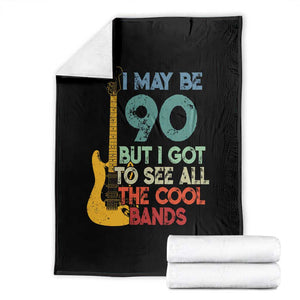Funny 90th Birthday 80s Rock Lover Throw Blanket I May Be 90 But I Got To See All The Cool Bands