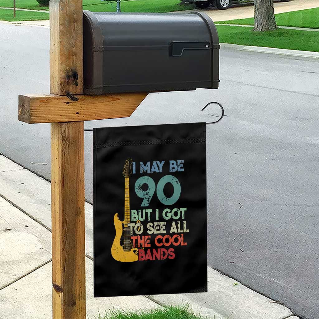 Funny 90th Birthday 80s Rock Lover Garden Flag I May Be 90 But I Got To See All The Cool Bands