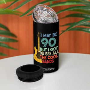 Funny 90th Birthday 80s Rock Lover 4 in 1 Can Cooler Tumbler I May Be 90 But I Got To See All The Cool Bands