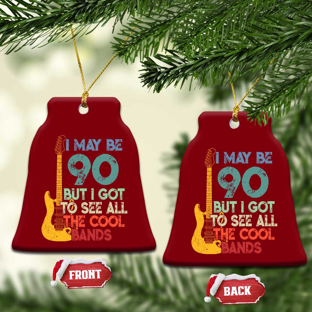 Funny 90th Birthday 80s Rock Lover Ceramic Ornament I May Be 90 But I Got To See All The Cool Bands
