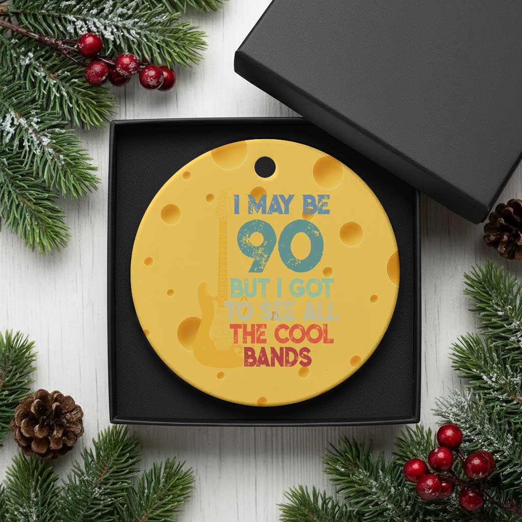 Funny 90th Birthday 80s Rock Lover Ceramic Ornament I May Be 90 But I Got To See All The Cool Bands