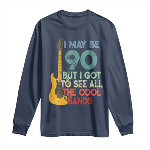 Funny 90th Birthday 80s Rock Lover Long Sleeve Shirt I May Be 90 But I Got To See All The Cool Bands