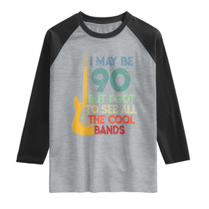 Funny 90th Birthday 80s Rock Lover Raglan Shirt I May Be 90 But I Got To See All The Cool Bands
