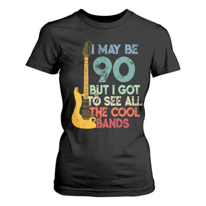 Funny 90th Birthday 80s Rock Lover T Shirt For Women I May Be 90 But I Got To See All The Cool Bands