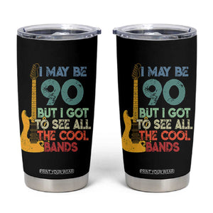 Funny 90th Birthday 80s Rock Lover Tumbler Cup I May Be 90 But I Got To See All The Cool Bands