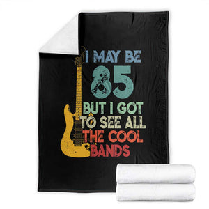 Funny 85th Birthday 80s Rock Lover Throw Blanket I May Be 85 But I Got To See All The Cool Bands